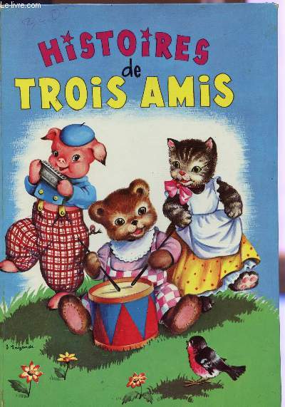 HISTOIRES DE TROIS AMIS / COLLECTION LES BEAUX ALBUMS.