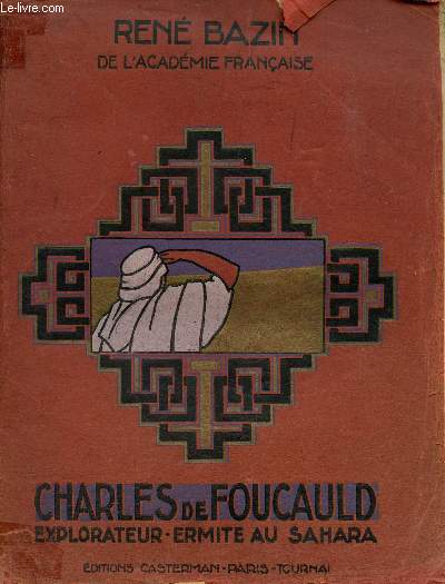 CHARLES DE FOUCAULD , EXPLORATEUR, ERMITE AU SAHARA.