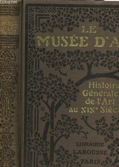 LE MUSEE D'ART - GALERIE DES CHEFS D'OEUVRE ET PRECIS DE L'HISTOIRE DE L'ART AU XIXe SIECLE, EN FRANCE ET A L'ETRANGER.