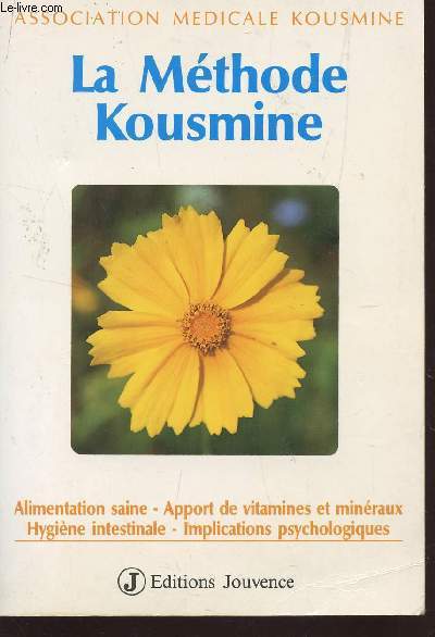 LA METHODE KOUSMINE / ALIMENTATION SAINE, APPORT DE VITAMINES ET MINERAUX, HYGIENE INTESTINALE, IMPLICATIONS PSYCHOLOGIQUES.