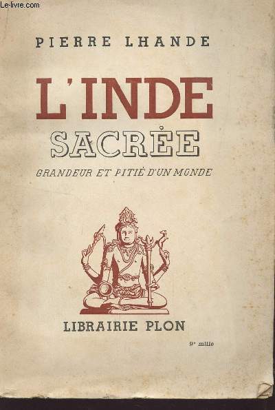L'INDE SACREE, GRANDEUR ET PITIE D'UN MONDE.