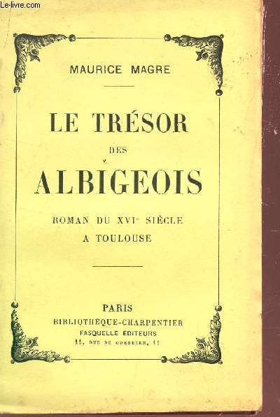 LE TRESOR DES ALBIGEOIS - ROMAN DU XVIe SIECLE A TOULOUSE.