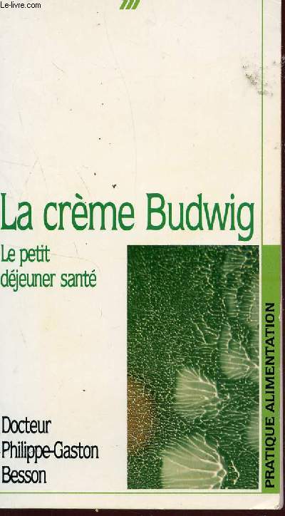 LA CREME BUDWIG - LE PETIT DEJEUNER SANTE / PRATIQUE ALIMENTATION.