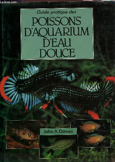 GUIDE PRATIQUE DES POISSONS D'AQUARIUM D'EAU DOUCE.