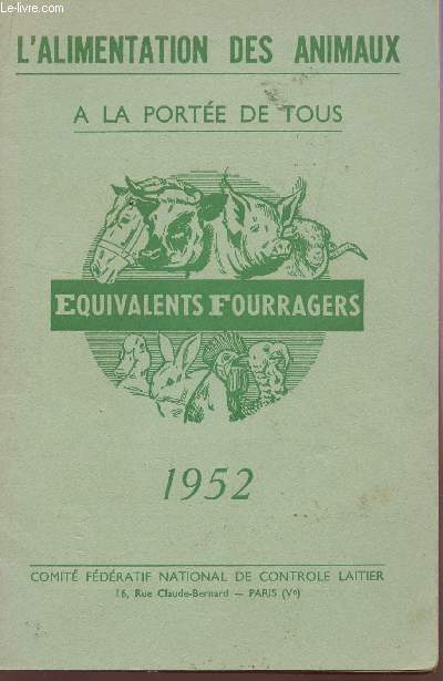L'ALIMENTATION DES ANIMAUX - A LA PORTEE DE TOUS / EQUIVALENTS FOURRAGERS - ANNEE 1952.