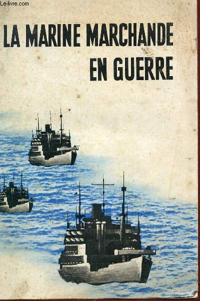 LA MARINE MARCHANDE EN GUERRE.