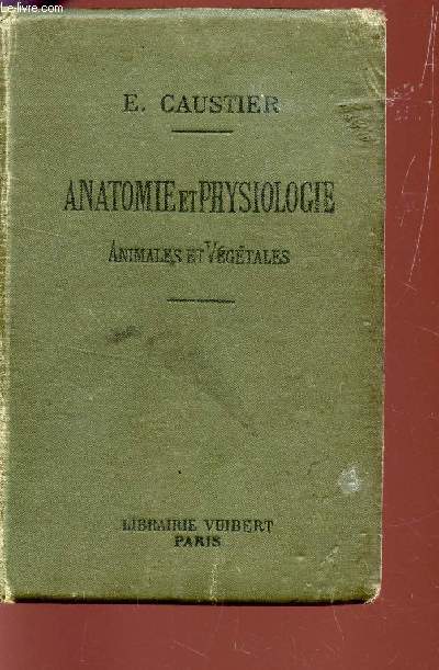 ANATOMIE ET PHYSIOLOGIE ANIMALES ET VEGETALES / A L'USAGE DE L'ENSEIGNEMENT SECONDAIRE DES JEUNES FILLES / 21e EDITION.