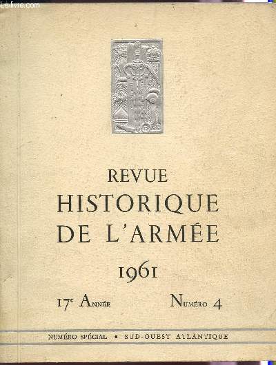 REVUE HISTORIQUE DE L'ARMEE - 17e ANNEE - NUMERO 4 - ANNEE 1961. / NUMERO SPECIAL : SUD OUEST ATLANTIQUE.