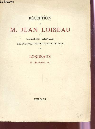 RECEPTION DE M. JEAN LOISEAU A L'ACADEMIE NATIONALE DES SCIENCES, BELLES LETTREES ET ARTS DE BORDEAUX - 1er DECEMBRE 1953.