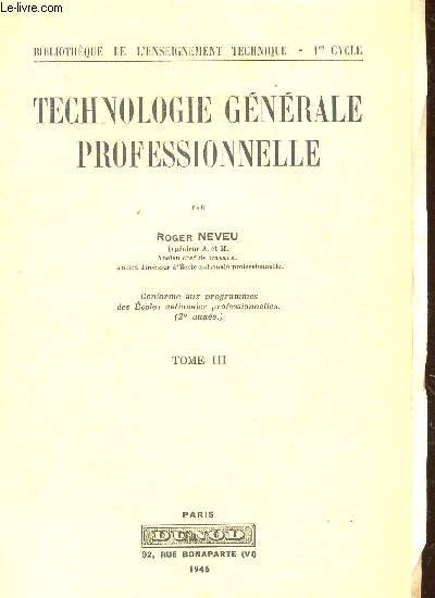 TECHNOLOGIE GENERALE PROFESSIONNELLE - TOME III / BIBILOTHEQUE DE L'ENSEIGNEMENT TECHNIQUE - 1eR CYCLE.