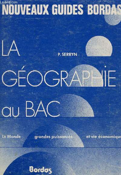 LA GOGRAPHIE AU BAC: LE MONDE, GRANDES PUISSANCES ET VIE CONOMIQUE / COLLECTION 