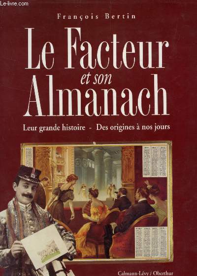 LE FACTEUR ET SON ALMANACH : LEUR GRANDE HISTOIRE - DES ORIGINES A NOS JOURS.