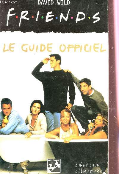 FRIENDS : LE GUIDE OFFICIEL / DITION ILLUSTREE.