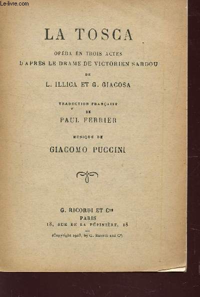 LA TOSCA - OPERA EN TROIS ACTES / D'APRES LE DRAME DE VICTORIEN SARDOU / TRADUCTION FRANCIASE DE PAUL FERRIER ET MUSIQUE DE GIACOMO PUCCINI.