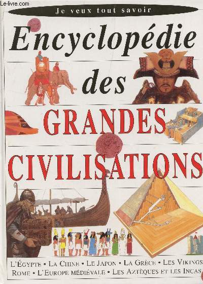 ENCYCLOPEDIE DES GRANDES CIVILISATIONS / L'EGYPTE - LA CHINE - LE JAPON - LA GRECE - LES VIKINGS - ROME - L'EUROPE MEDIEVALE - LES AZTEQUES ET LES INCAS / COLLECTION 