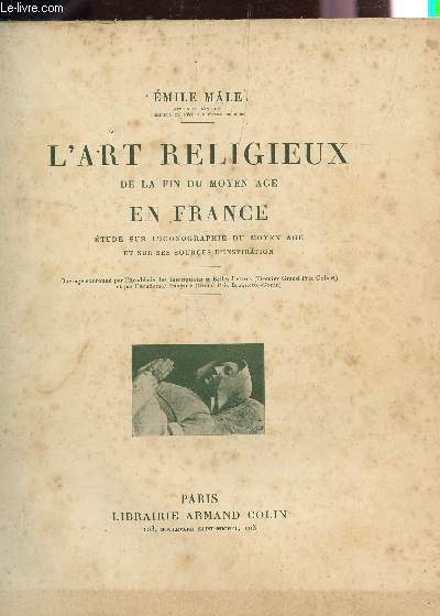 L'ART RELIGIEUX DU MOYEN AGE - ETUDE SUR L'ICONOGRAPHIE DU MOYEN AGE ET SUR SES SOURCES D'INSPIRATION / TROISIEME EDITION.