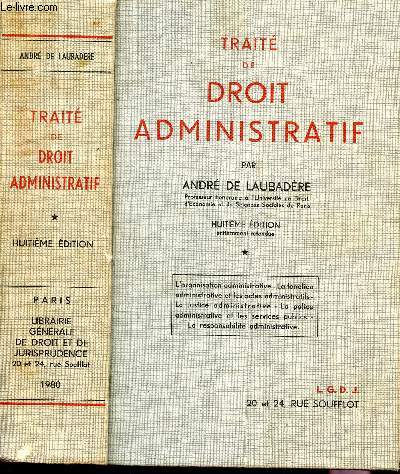 TRAITE DE DROIT ADMINISTRATIF / L'ORGANISATION ADMINISTRATIVE - LA FONCTION ET LES ACTES ADMINISTRATIFS - LA JUSTICE ADMINISTRATIVE - LA POLICE ADOMINISTRATIVE ET LES SERVICES PUBLICS - LA RESPONSABILITE ADMINISTRATIVE / 8e EDITION.