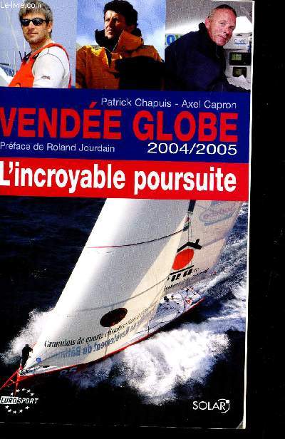 VENDÉE GLOBE 2004-2005: L'INCROYABLE POURSUITE. - PATRICK CHAPUIS / AXEL CAPR... - Afbeelding 1 van 1
