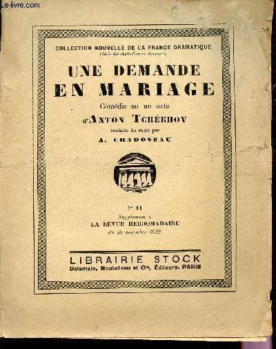 UNE DEMANDE EN MARIAGE - COMEDIE EN UN ACTE / N11 - SUPPLEMENT A LA REVUE HEBDOMADAIRE DU 18 NOVEMBRE 1922 / COLLECTION NOUVELLE DE LA FRANCE DRAMATIQUE.