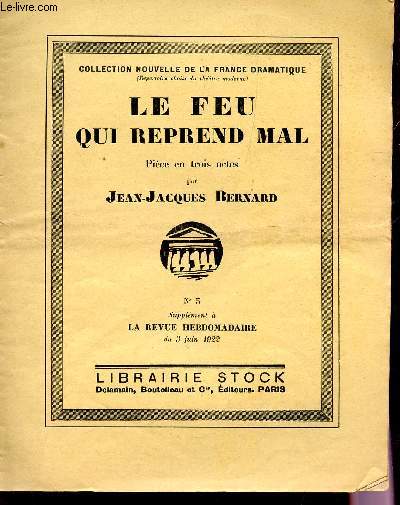 LE FEU QUI REPREND DU MAL / N5 - SUPPLEMENT A LA REVUE HEBDOMADAIRE DU 3 JUIN 1922 / COLLECTION NOUVELLE DE LA FRANCE DRAMATIQUE.