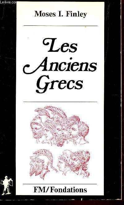 LES ANCIENS GRECS - UNE INTRODUCTION A LEUR VIE ET A LEUR PENSEE.