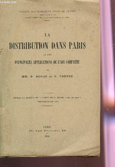 LA DISTRIBUTION DANS PARIS ET LES PRINCIPALES APPLICATIONS DE L'AIR COMPRIME / EXTRAIT DES MEMOIRES DE LA SOCIETE DES INGENIEURS CIVILS DE FRANCE (BULLETIN DE MAI JUIN 1931).