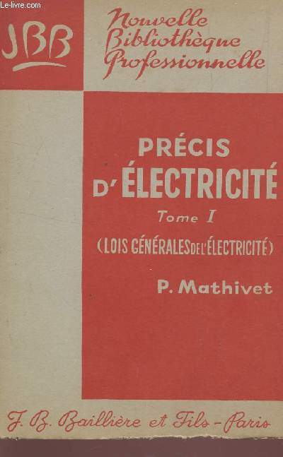 PRECIS D'ELECTRICITE / TOME I : LOIS GENERALES DE L'ELECTRICITE / NOUVELLE BIBLIOTHEQUE PROFESSIONNELLE.