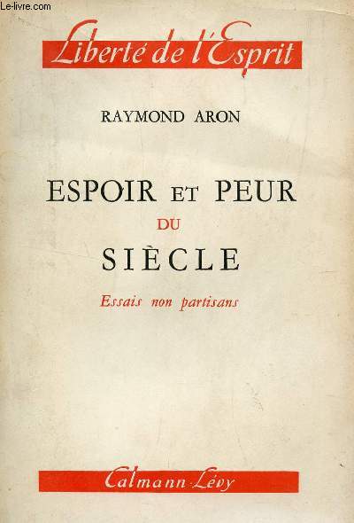 ESPOIR ET PEUR DU SIECLE - ESSAIS NON PARTISANS / COLLECTION 