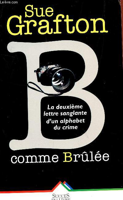 B COMME BRULEE - LA DEUXIEME LETTRE SANGLANTE D'UN ALPHABET DU CRIME.