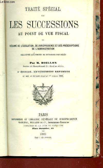 TRAITE SPECIAL SUR LES SUCCESSIONS AU POINT DE VUE FISCAL OU RESUME DE LEGISLATION, DE JURISPRUDENCE ET DES PRESCRIPTIONS DE L'ADMINISTRATION - RELATIVES AUX DROITS DE MUTATIONS PAR DECES / 4e EDITION.