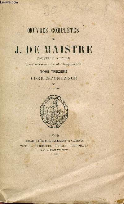OEUVRES COMPLETES DE J. DE MAISTRE / TOME TREIZIEME : CORRESPONDANCE - VOLUME Y : 1815-1816.