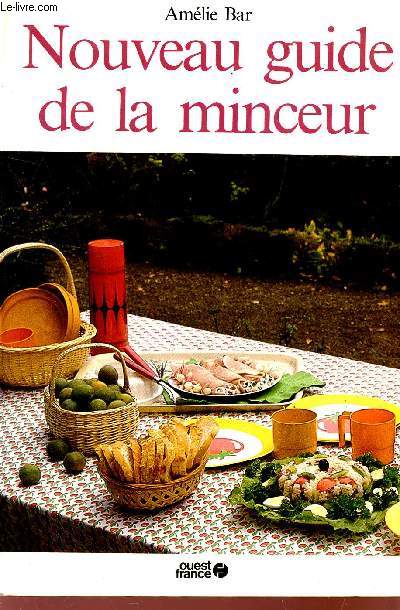 NOUVEAU GUIDE DE LA MINCEUR - CONSEILS ET RECETTES POUR MAIGRIR SANS DANGER.