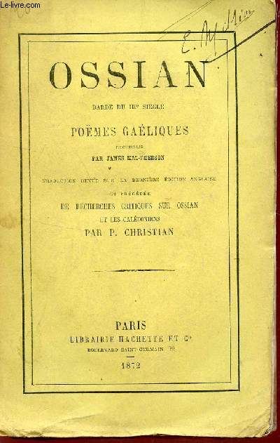 OSSIAN - BARDE DU IIIe SIECLE - POEMES GAELIQUES / TRADUCTION REVUE SUR LA DERNIRE EDITION ANGLAISE ET PRECEDEE DE RECHERCHES CRITIQUES SUR OSSIAN ET LES CALEDONIENS PAR P. CHRISTIAN.