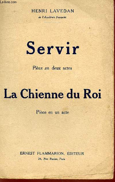 SERVIR (PIECE EN DEUX ACTES + LA CHIENNE DU ROI (PIECE EN UN ACTE).