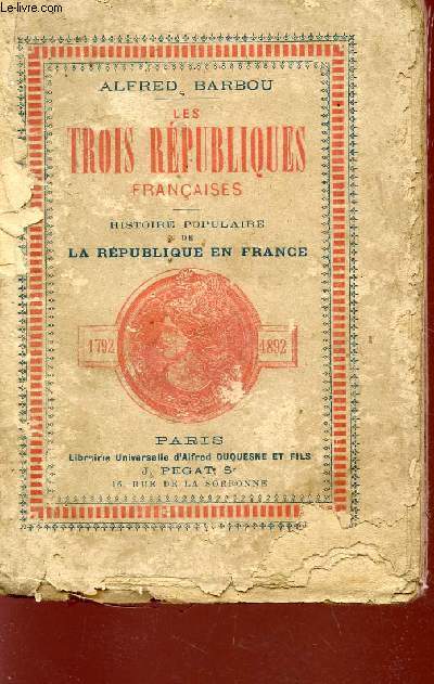 LES TROIS REPUBLIQUES FRANCAISES - HISTOIRE POPULAIRE DE LA REPUBLIQUE DE FRANCE.