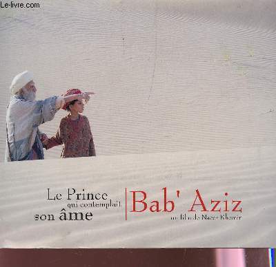 PLAQUETTE CINEMA : LE PRINCE QUI CONTEMPLAIT SON AME / BAB' AZIZ / UN FILM DE NACER KHEMIR.