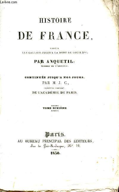 HISTOIRE DE FRANCE DEPUIS LES GAULOIS JUSQU'A LA MORT DE LOUIS XVII / TOME DIXIEME.
