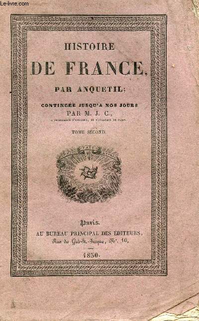 HISTOIRE DE FRANCE PAR ANQUETIL - CONTINUEE JUSQU'A NOS JOURS/ TOME SECOND.