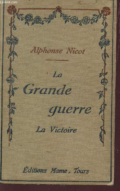 LA VICTOIRE - L'OFFENSIVE DE CHAMPAGNE DE 1917 - LES OFFENSIVES DE 1918 / COLLECTION LA GRANDE GUERRE.