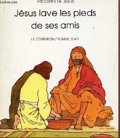 JESUS LAVE LES PIEDS DE SES AMIS / COLLECTION HISTOIRE DE JESUS.