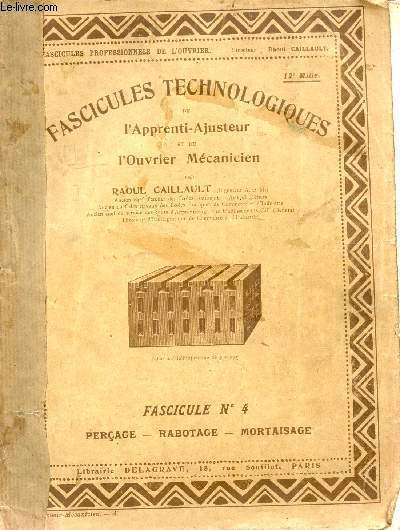 FASCICULES TECHNOLOGIQUES - FASCICULE N4 : PERCAGE - RABOTAGE - MORTAISAGE / L'APPRENTI AJUSTEUR ET L'OUVRIER MECANICIEN.