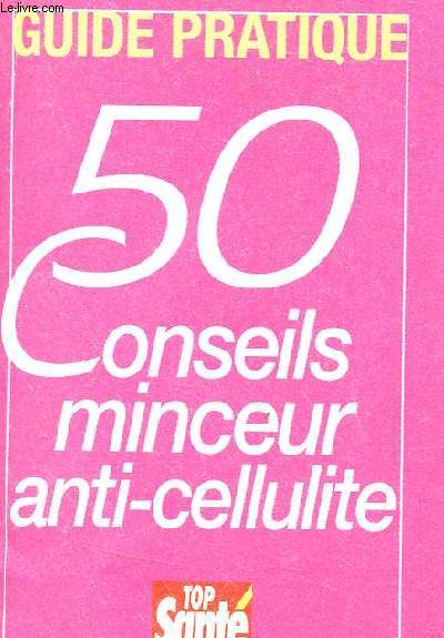 GUIDE PRATIQUE - 50 CONSEILS MINCEUR ANTI CELLULITE.