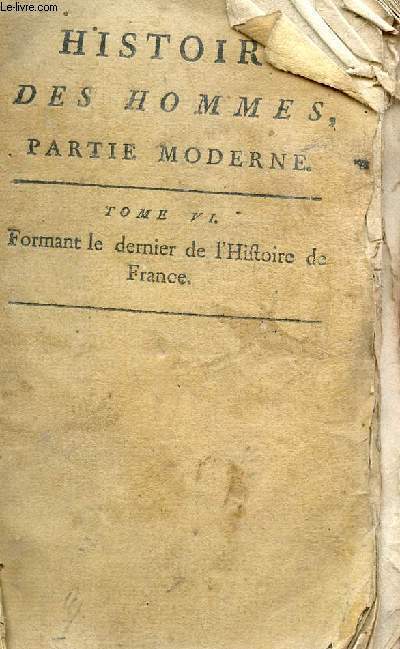 HISTOIRE DES HOMMES OU HISTOIRE NOUVELLE DE TOUS LES PEUPLES DU MONDE, PARTIE DE L'HISTORIE DU MONDE / TOME VI - COMPRENANT LES ANNALES INCERTAINES DES FRANCS.