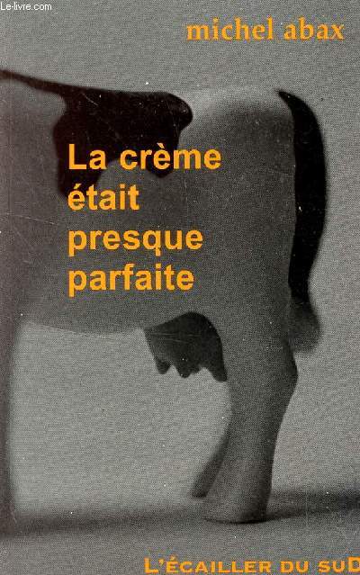 LA CREME ETAIT PRESQUE PARFAITE.