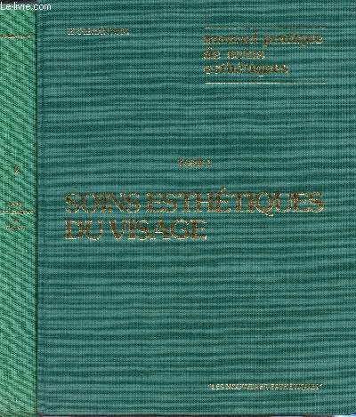 MANUEL PRATIQUE DE SOINS ESTHETIQUES / EN 2 VOLUMES : TOMES 1 ET 2 (SOINS ESTHETISUES DU VISAGE + TECHNIQUES COMPLEMENTAIRES MANUELLES ET PAR AGENTS PHYSIQUES.