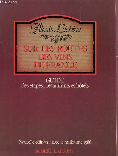 SUR LES ROUTES DES VINS DE FRANCE - GUIDE DES ETAPES, RESTAURANTS ET HOTELS / NOUVELLE EDITION AVEC LE MILLESIME 1986.