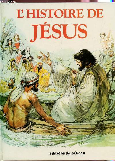 L'HISTOIRES DE JESUS : L'ENFANCE DE JESUS - AINSI PARLAIT JESUS - LES MIRACLES DE JESUS - LA SEMAINE SAINTE.