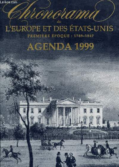 CHRONORAMA DE L'EUROPE ET DES ETATS UNIS AU XIXe SIECLE - PREMIERE EPOQUE : 1789-1847 / AGENDA 1999.