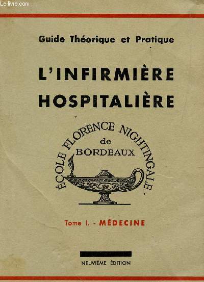 L'INFIRMIERE HOSPITALIERE - GUIDE THEORIQUE ET PRATIQUE DE L'ECOLE FLORENCE NIGHTINGALE - TOME I : MEDECINE (EN SOUVENIR DU Dr ANNA HAMILTON) / NEUVIEME EDITION.