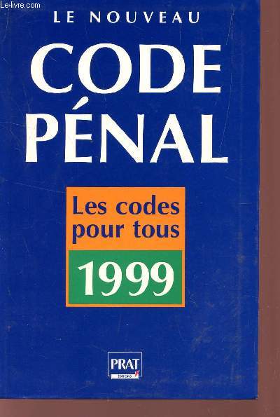 NOUVEAU CODE PENAL - LES CODES POUR TOUS 1999.